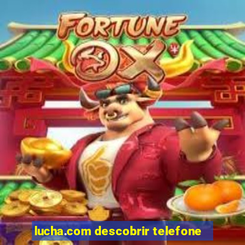 lucha.com descobrir telefone